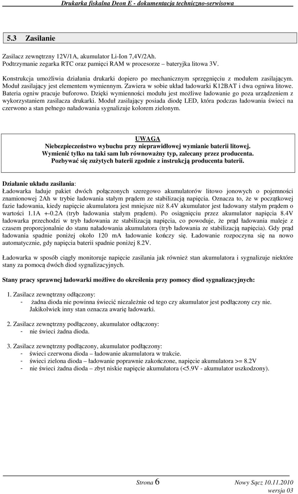 Zawiera w sobie układ ładowarki K12BAT i dwa ogniwa litowe. Bateria ogniw pracuje buforowo. Dzięki wymienności modułu jest możliwe ładowanie go poza urządzeniem z wykorzystaniem zasilacza drukarki.