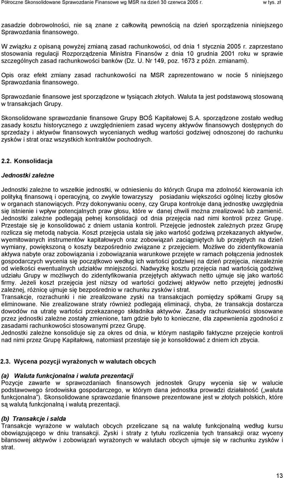 zaprzestano stosowania regulacji Rozporządzenia Ministra Finansów z dnia 10 grudnia 2001 roku w sprawie szczególnych zasad rachunkowości banków (Dz. U. Nr 149, poz. 1673 z późn. zmianami).