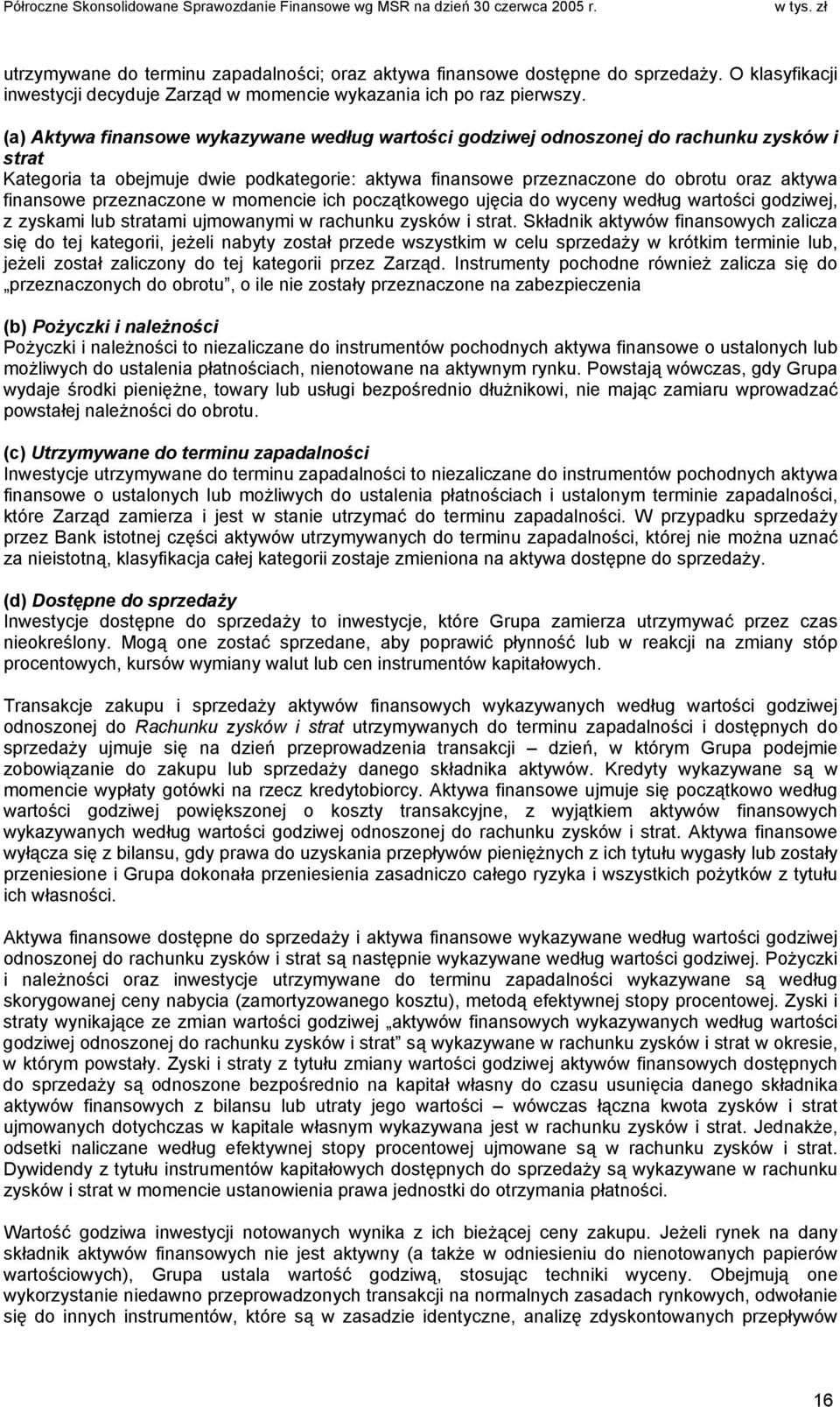 przeznaczone w momencie ich początkowego ujęcia do wyceny według wartości godziwej, z zyskami lub stratami ujmowanymi w rachunku zysków i strat.