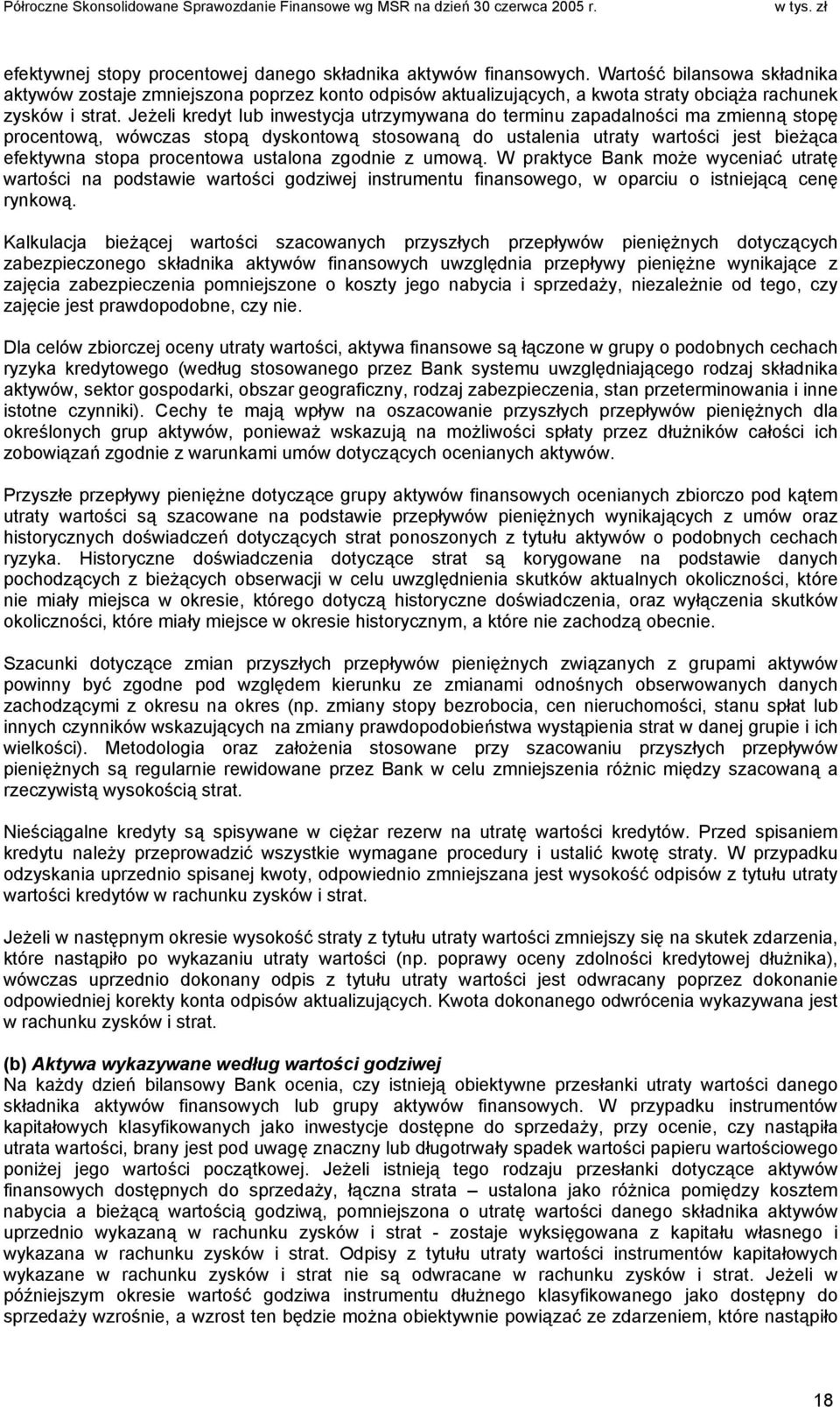 Jeżeli kredyt lub inwestycja utrzymywana do terminu zapadalności ma zmienną stopę procentową, wówczas stopą dyskontową stosowaną do ustalenia utraty wartości jest bieżąca efektywna stopa procentowa