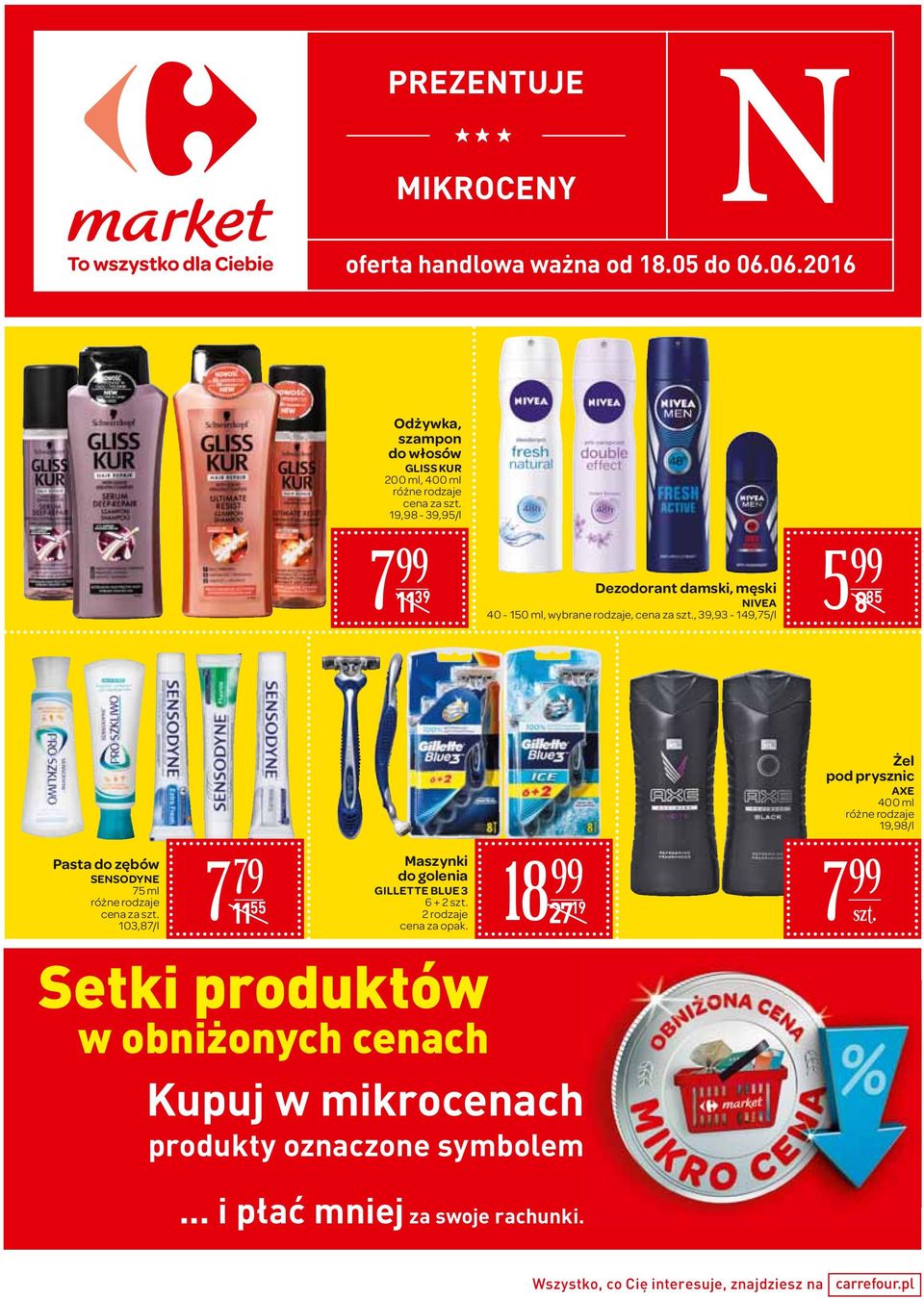 prysznic AXE 19,98/l Pasta do zębów SENSODYNE 103,87/l 7 79 11 55 Maszynki do golenia GILLETTE BLUE 3 6 + 2 szt.