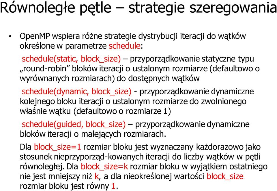 ustalonym rozmiarze do zwolnionego właśnie wątku (defaultowo o rozmiarze 1) schedule(guided, block_size) przyporządkowanie dynamiczne bloków iteracji o malejących rozmiarach.