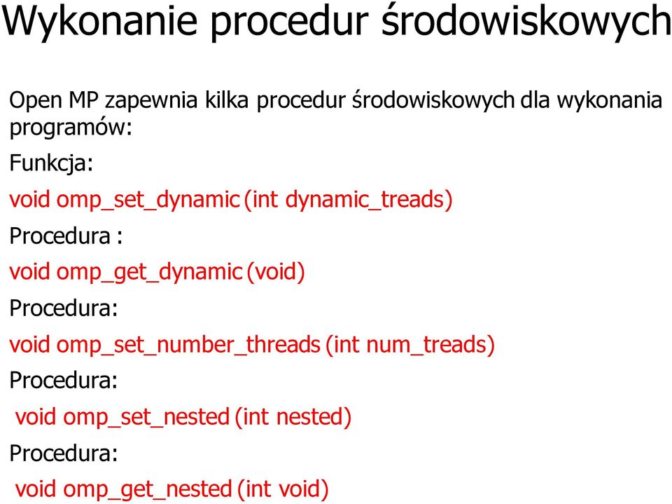 void omp_get_dynamic (void) Procedura: void omp_set_number_threads (int num_treads)