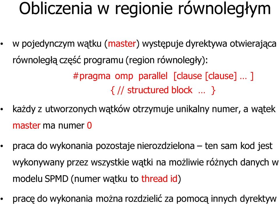 unikalny numer, a wątek master ma numer 0 praca do wykonania pozostaje nierozdzielona ten sam kod jest wykonywany przez