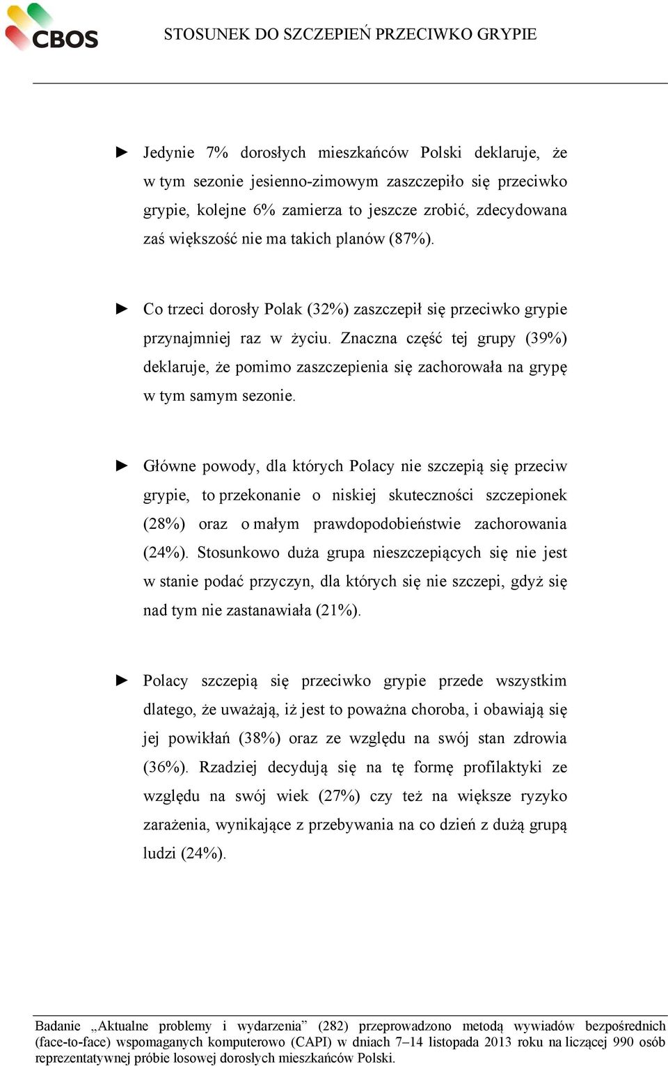 Znaczna część tej grupy (39%) deklaruje, że pomimo zaszczepienia się zachorowała na grypę w tym samym sezonie.