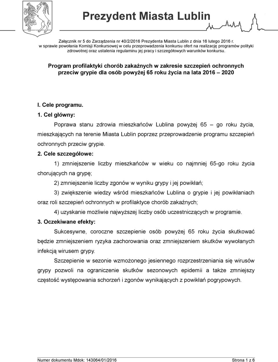 Cel główny: Poprawa stanu zdrowia mieszkańców Lublina powyżej 65 go roku życia, mieszkających na terenie Miasta Lublin poprzez przeprowadzenie programu szczepień ochronnych przeciw grypie. 2.