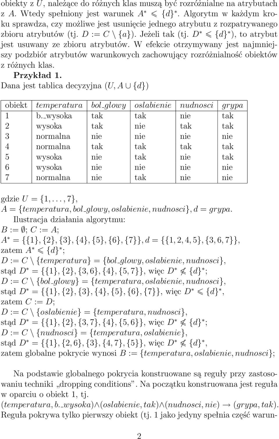 D {d} ), to atrybut jest usuwany ze zbioru atrybutów. W efekcie otrzymywany jest najmniejszy podzbiór atrybutów warunkowych zachowujący rozróżnialność obiektów z różnych klas. Przykład 1.