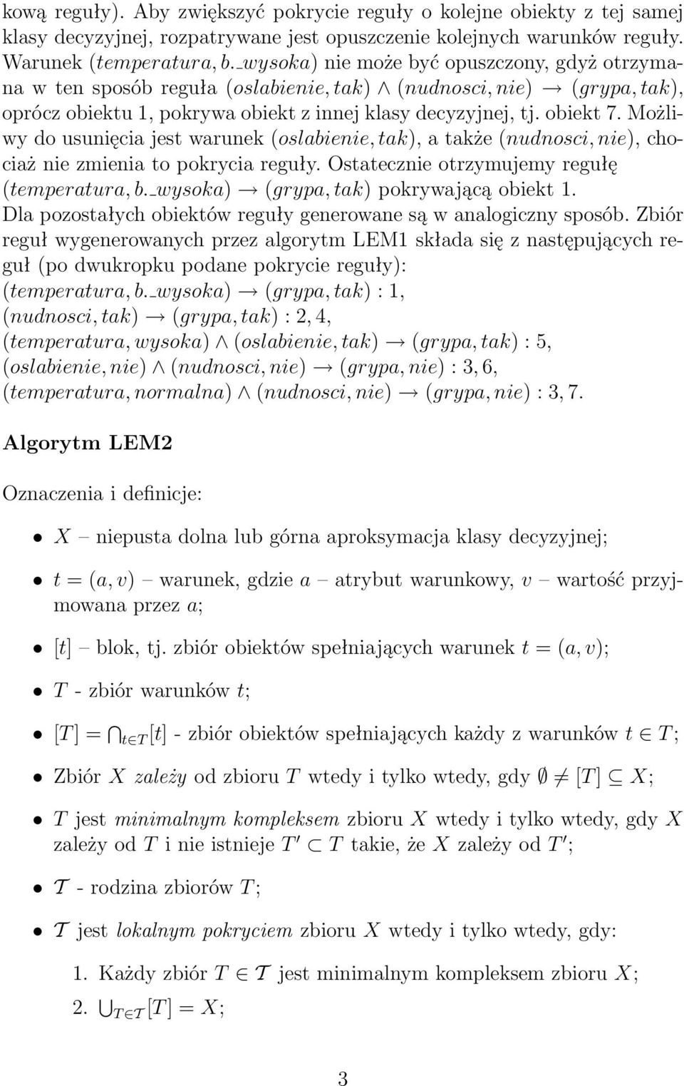 Możliwy do usunięcia jest warunek (oslabienie, tak), a także (nudnosci, nie), chociaż nie zmienia to pokrycia reguły. Ostatecznie otrzymujemy regułę (temperatura, b.