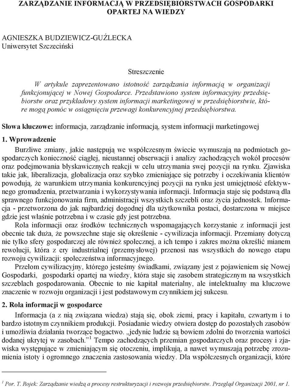 Przedstawiono system informacyjny przedsi biorstw oraz przykładowy system informacji marketingowej w przedsi biorstwie, które mog pomóc w osi gni ciu przewagi konkurencyjnej przedsi biorstwa.