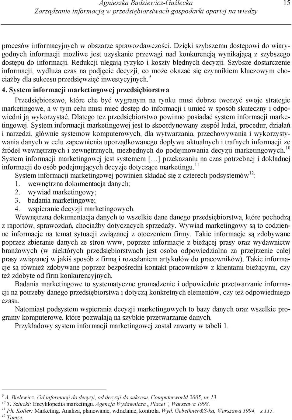 Szybsze dostarczenie informacji, wydłu a czas na podj cie decyzji, co mo e okaza si czynnikiem kluczowym chocia by dla sukcesu przedsi wzi inwestycyjnych. 9 4.