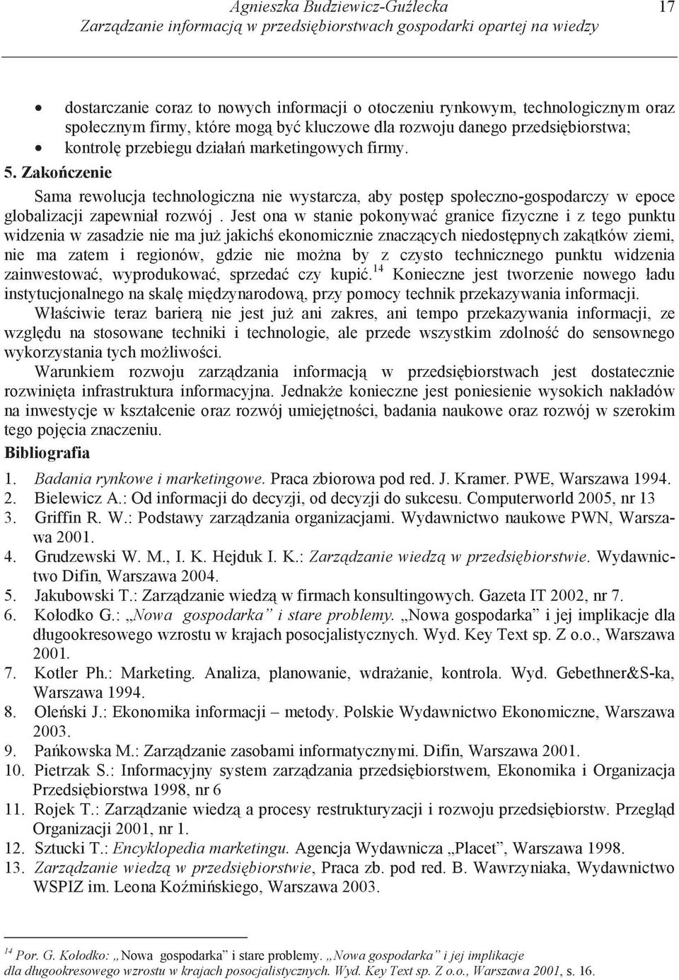 Zako czenie Sama rewolucja technologiczna nie wystarcza, aby post p społeczno-gospodarczy w epoce globalizacji zapewniał rozwój.