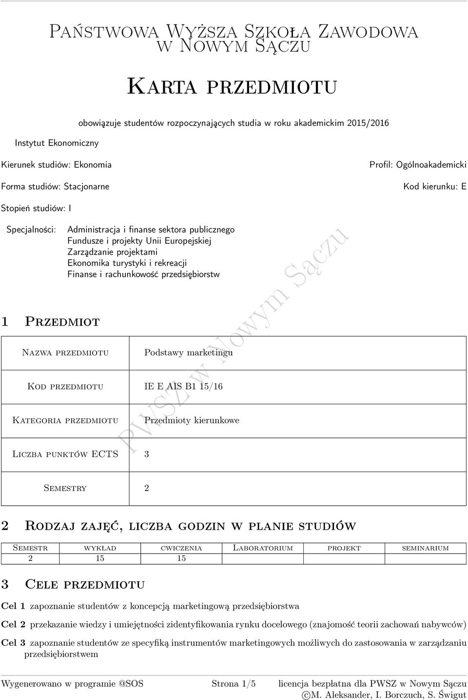 Europejskiej Zarządzanie projektami Ekonomika turystyki i rekreacji Finanse i rachunkowość przedsiębiorstw Podstawy marketingu Kod przedmiotu IE E AIS B1 1/16 Kategoria przedmiotu Liczba punktów ECTS