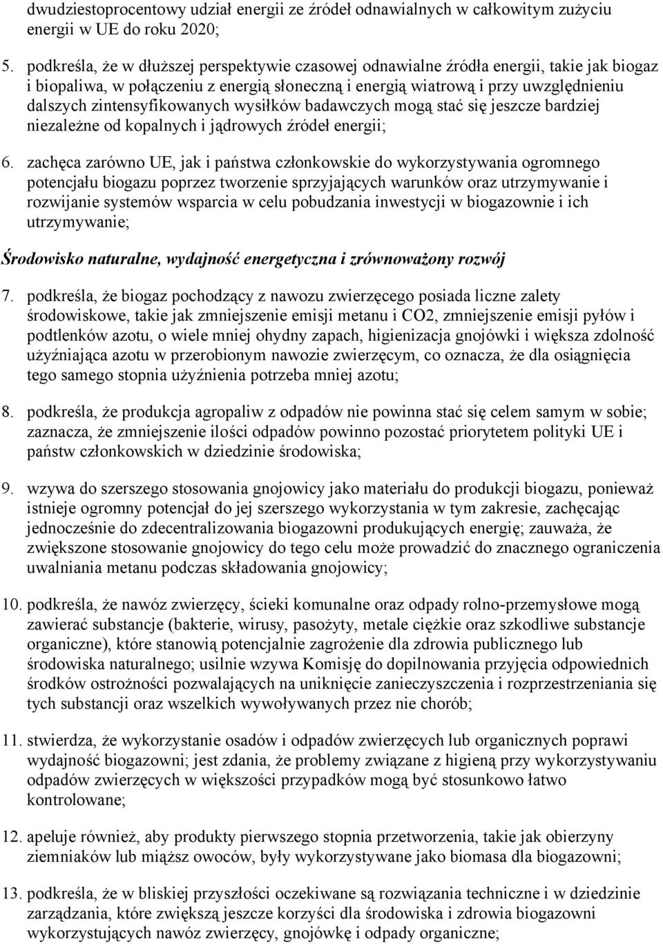 zintensyfikowanych wysiłków badawczych mogą stać się jeszcze bardziej niezależne od kopalnych i jądrowych źródeł energii; 6.