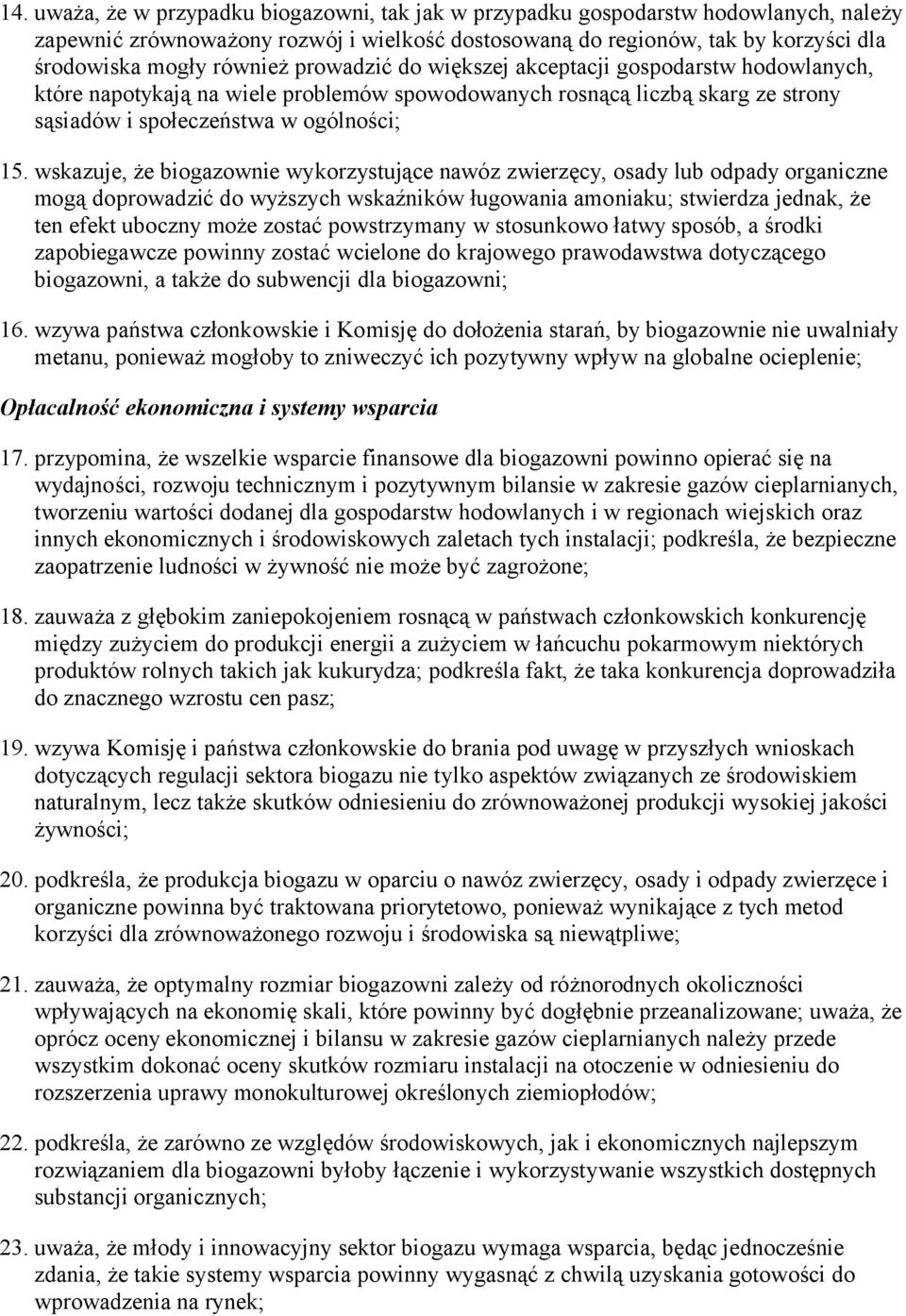 wskazuje, że biogazownie wykorzystujące nawóz zwierzęcy, osady lub odpady organiczne mogą doprowadzić do wyższych wskaźników ługowania amoniaku; stwierdza jednak, że ten efekt uboczny może zostać