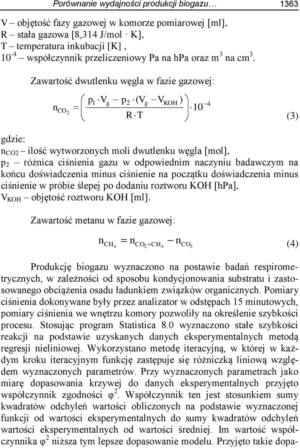 Zawartość dwutlenku węgla w fazie gazowej: n CO2 p1 V g p 2 ( V R T g V KOH ) 10 4 (3) gdzie: n CO2 ilość wytworzonych moli dwutlenku węgla [mol], p 2 różnica ciśnienia gazu w odpowiednim naczyniu