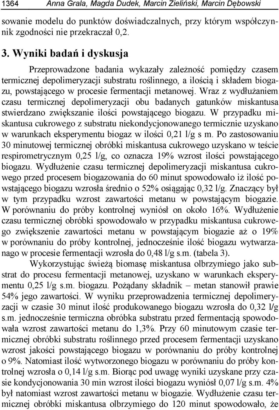 metanowej. Wraz z wydłużaniem czasu termicznej depolimeryzacji obu badanych gatunków miskantusa stwierdzano zwiększanie ilości powstającego biogazu.