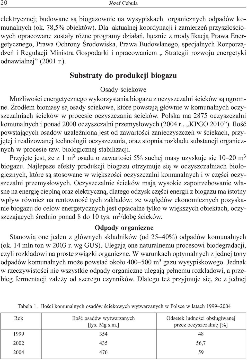 Rozporz dze i Regulacji Ministra Gospodarki i opracowaniem Strategii rozwoju energetyki odnawialnej (2001 r.).