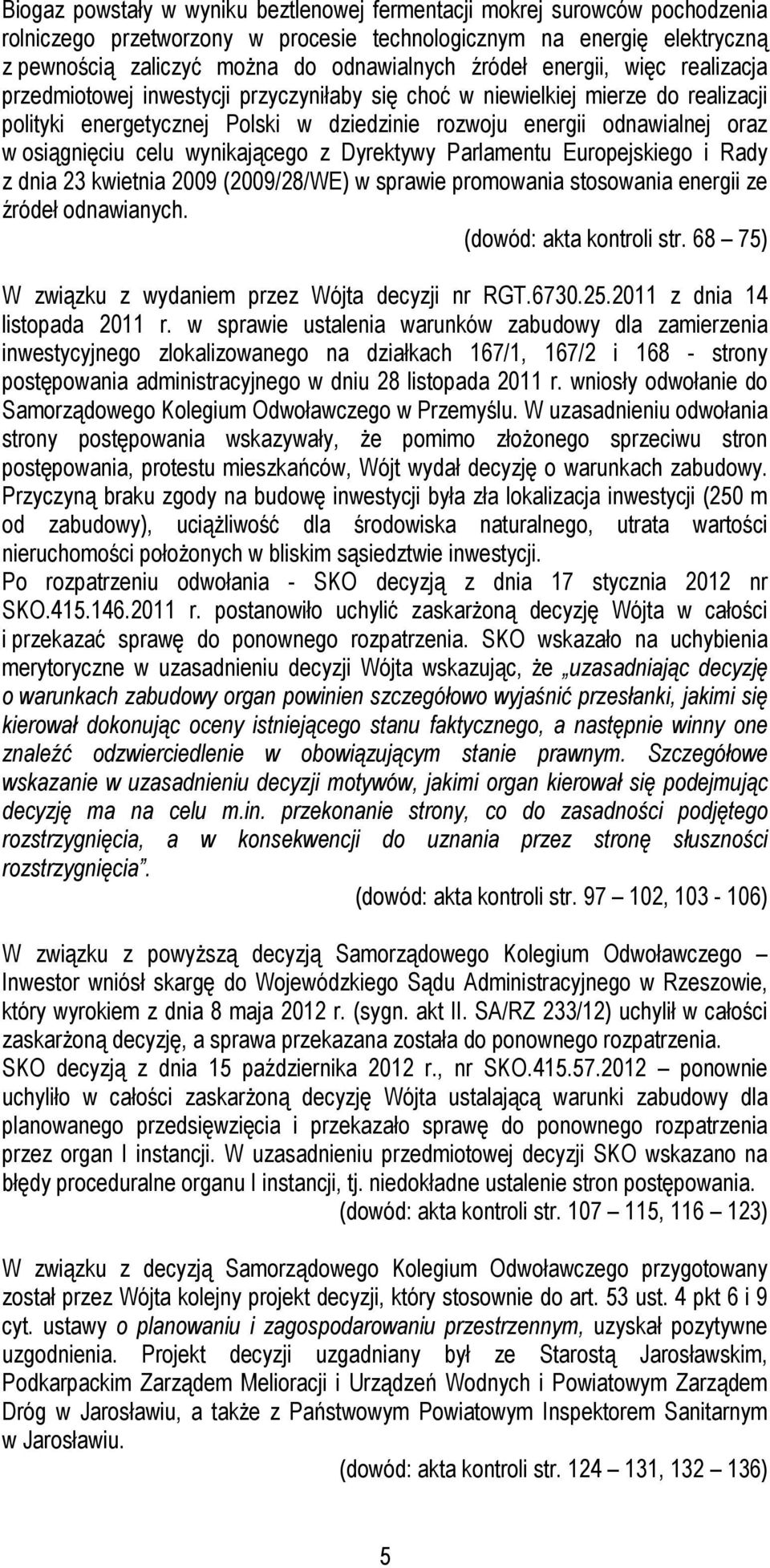 osiągnięciu celu wynikającego z Dyrektywy Parlamentu Europejskiego i Rady z dnia 23 kwietnia 2009 (2009/28/WE) w sprawie promowania stosowania energii ze źródeł odnawianych. (dowód: akta kontroli str.