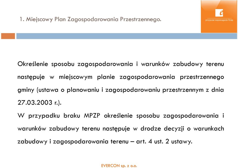 przestrzennego gminy (ustawa o planowaniu i zagospodarowaniu przestrzennym z dnia 27.03.2003 r.).