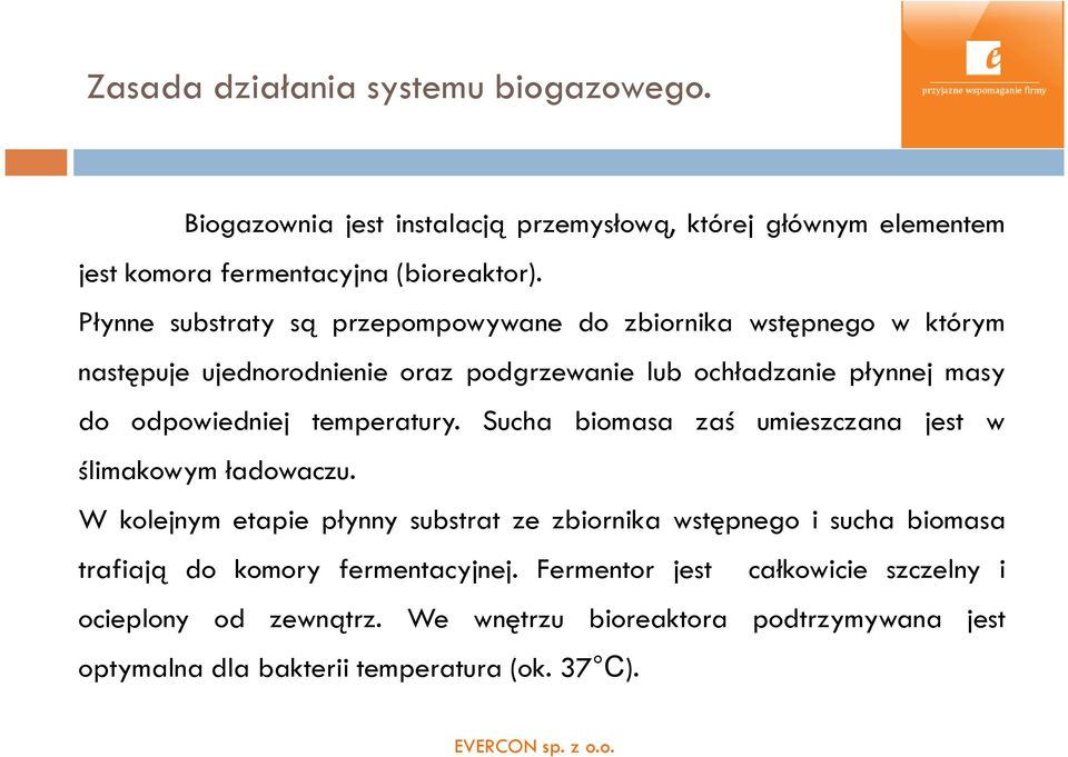 temperatury. Sucha biomasa zaś umieszczana jest w ślimakowym ładowaczu.