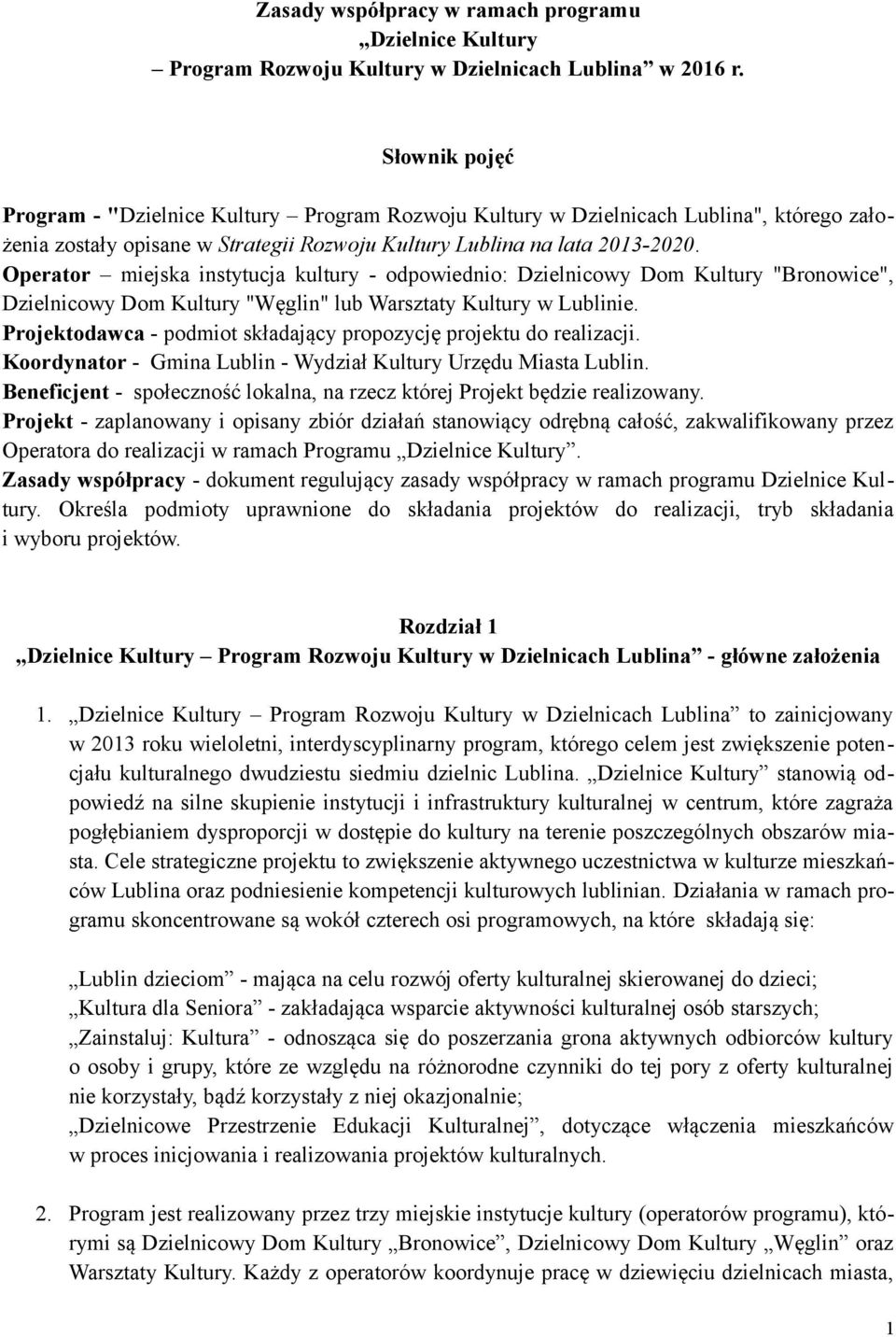 Operator miejska instytucja kultury - odpowiednio: Dzielnicowy Dom Kultury "Bronowice", Dzielnicowy Dom Kultury "Węglin" lub Warsztaty Kultury w Lublinie.