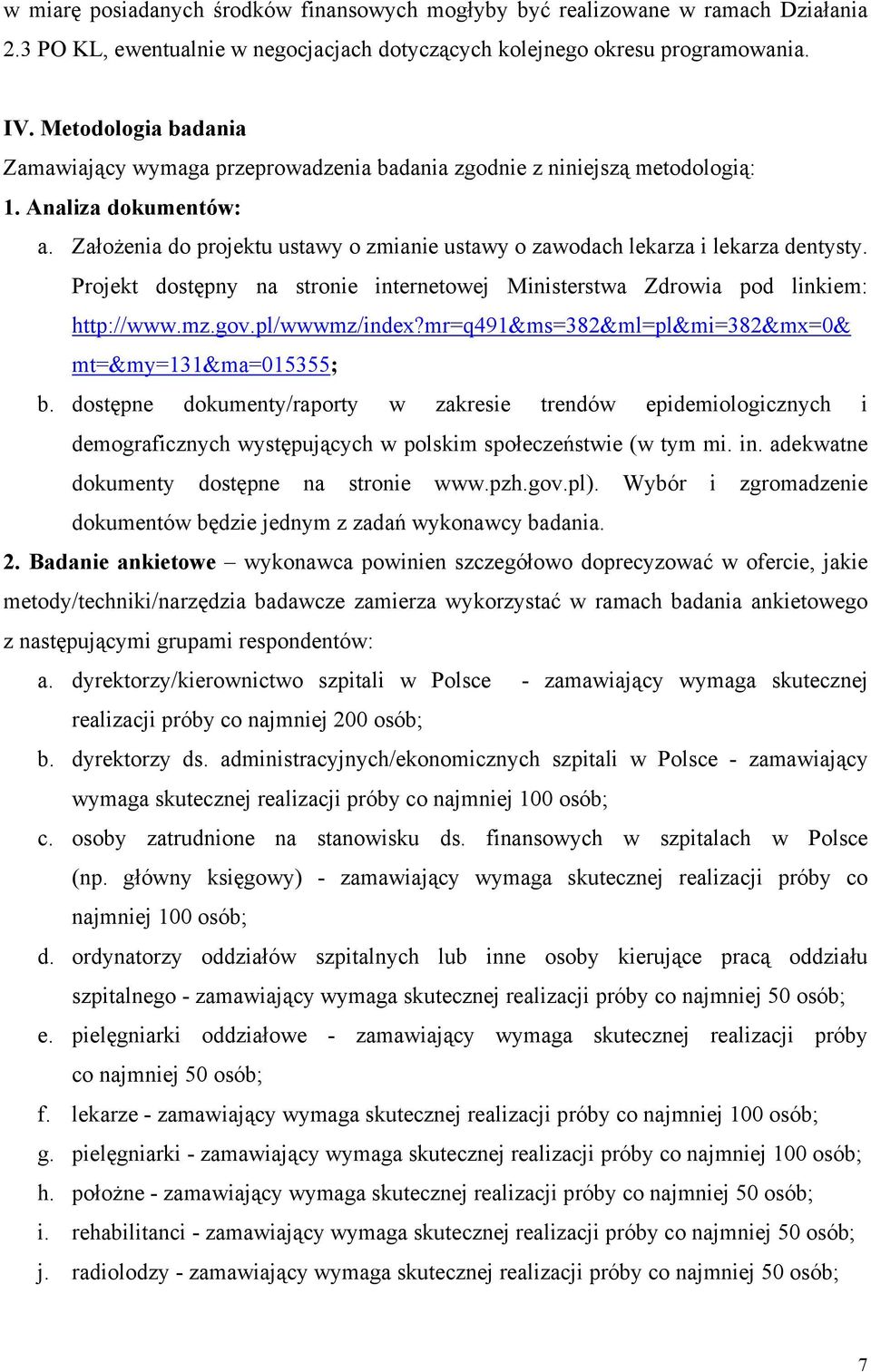 Założenia do projektu ustawy o zmianie ustawy o zawodach lekarza i lekarza dentysty. Projekt dostępny na stronie internetowej Ministerstwa Zdrowia pod linkiem: http://www.mz.gov.pl/wwwmz/index?