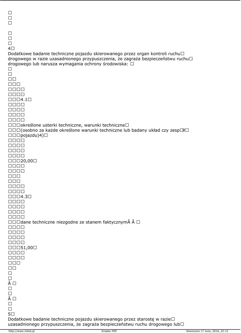 1 określone usterki techniczne, warunki techniczne (osobno za każde określone warunki techniczne lub badany układ czy zespãłł pojazdu)4)