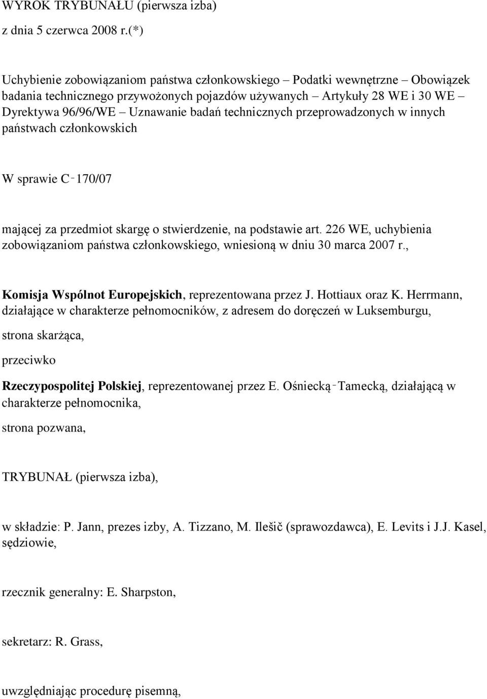 technicznych przeprowadzonych w innych państwach członkowskich W sprawie C 170/07 mającej za przedmiot skargę o stwierdzenie, na podstawie art.