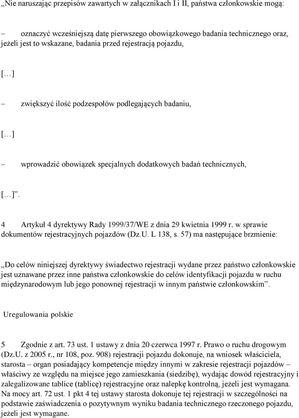 4 Artykuł 4 dyrektywy Rady 1999/37/WE z dnia 29 kwietnia 1999 r. w sprawie dokumentów rejestracyjnych pojazdów (Dz.U. L 138, s.