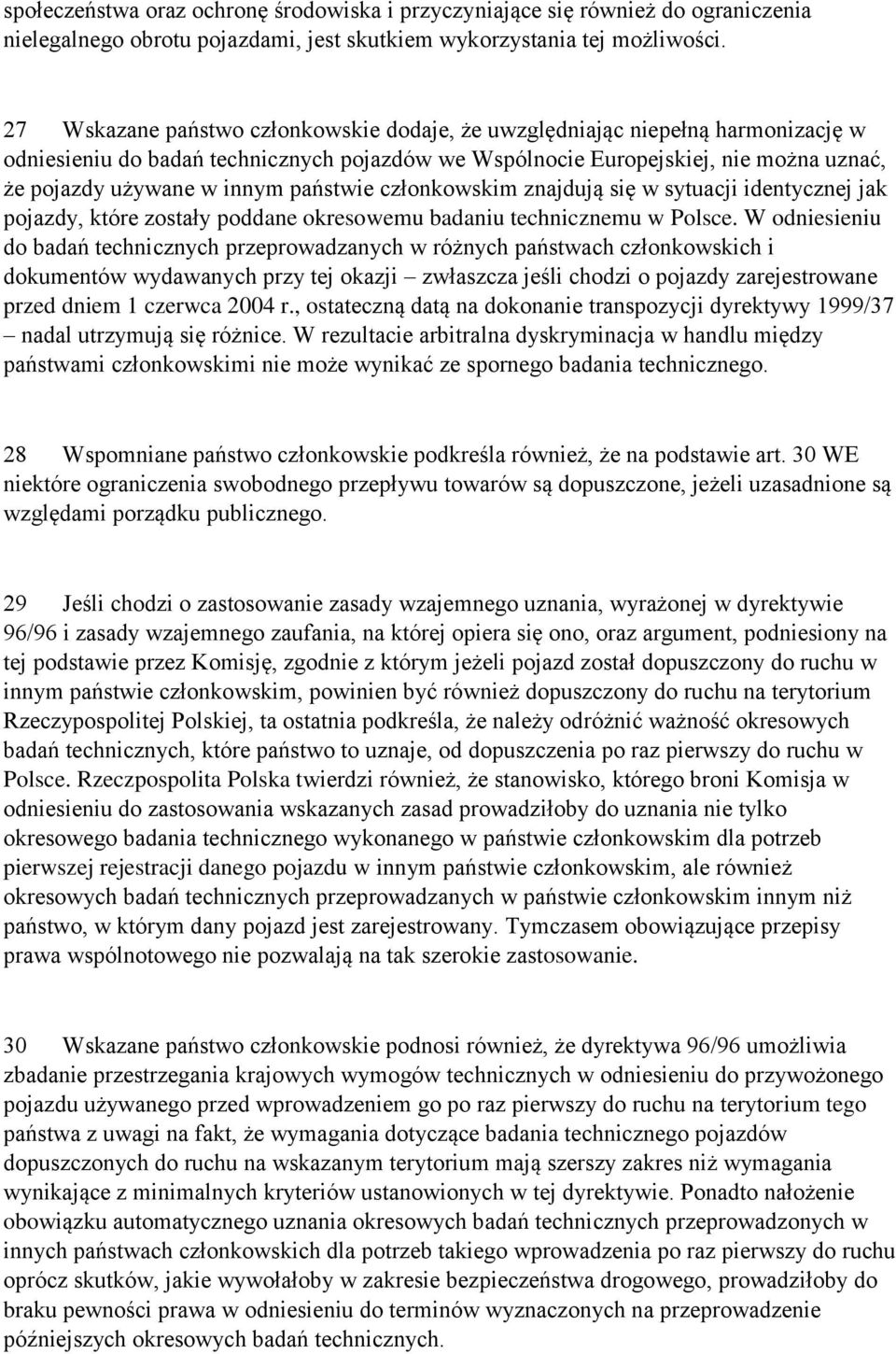 państwie członkowskim znajdują się w sytuacji identycznej jak pojazdy, które zostały poddane okresowemu badaniu technicznemu w Polsce.