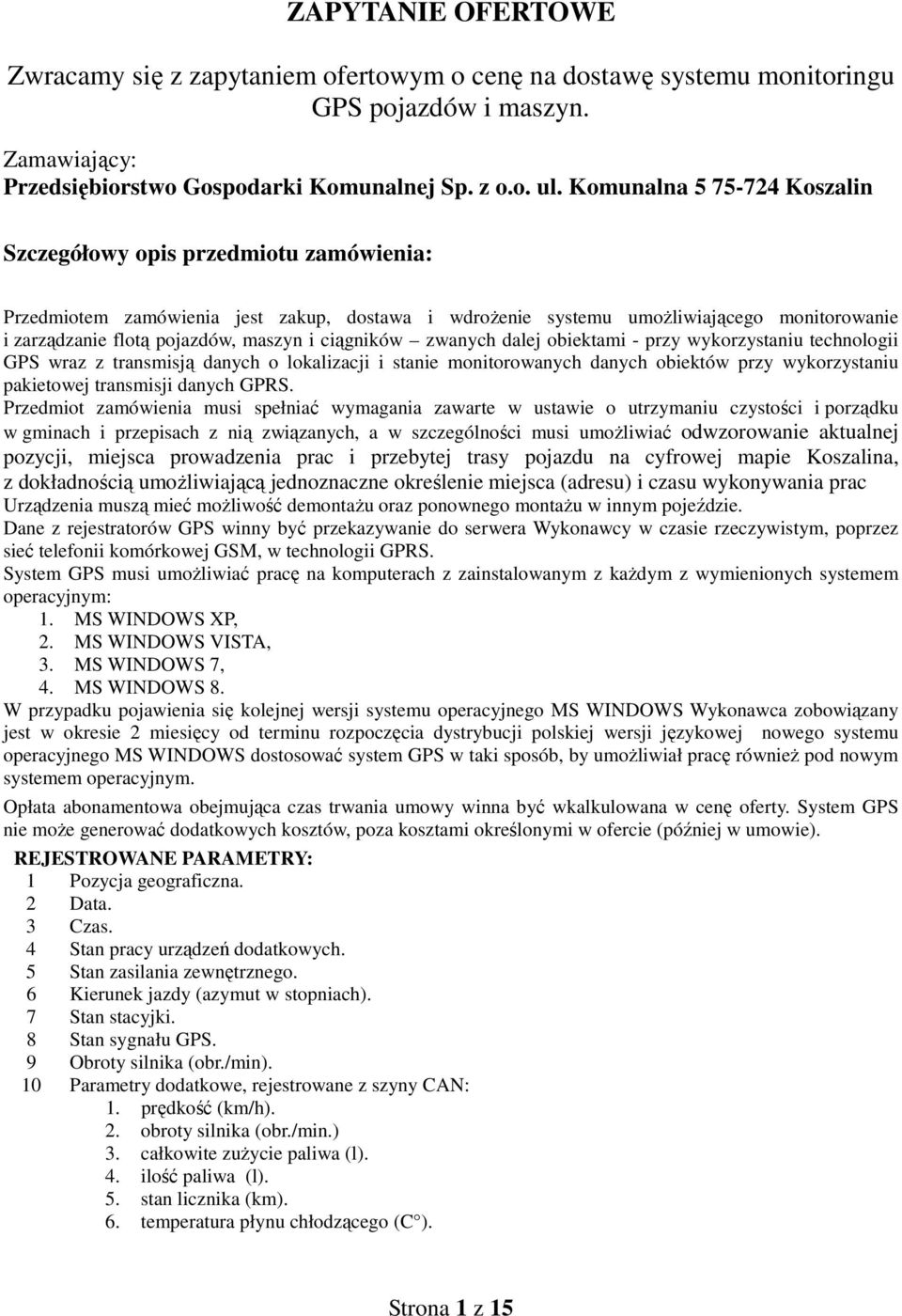 ciągników zwanych dalej obiektami - przy wykorzystaniu technologii GPS wraz z transmisją danych o lokalizacji i stanie monitorowanych danych obiektów przy wykorzystaniu pakietowej transmisji danych