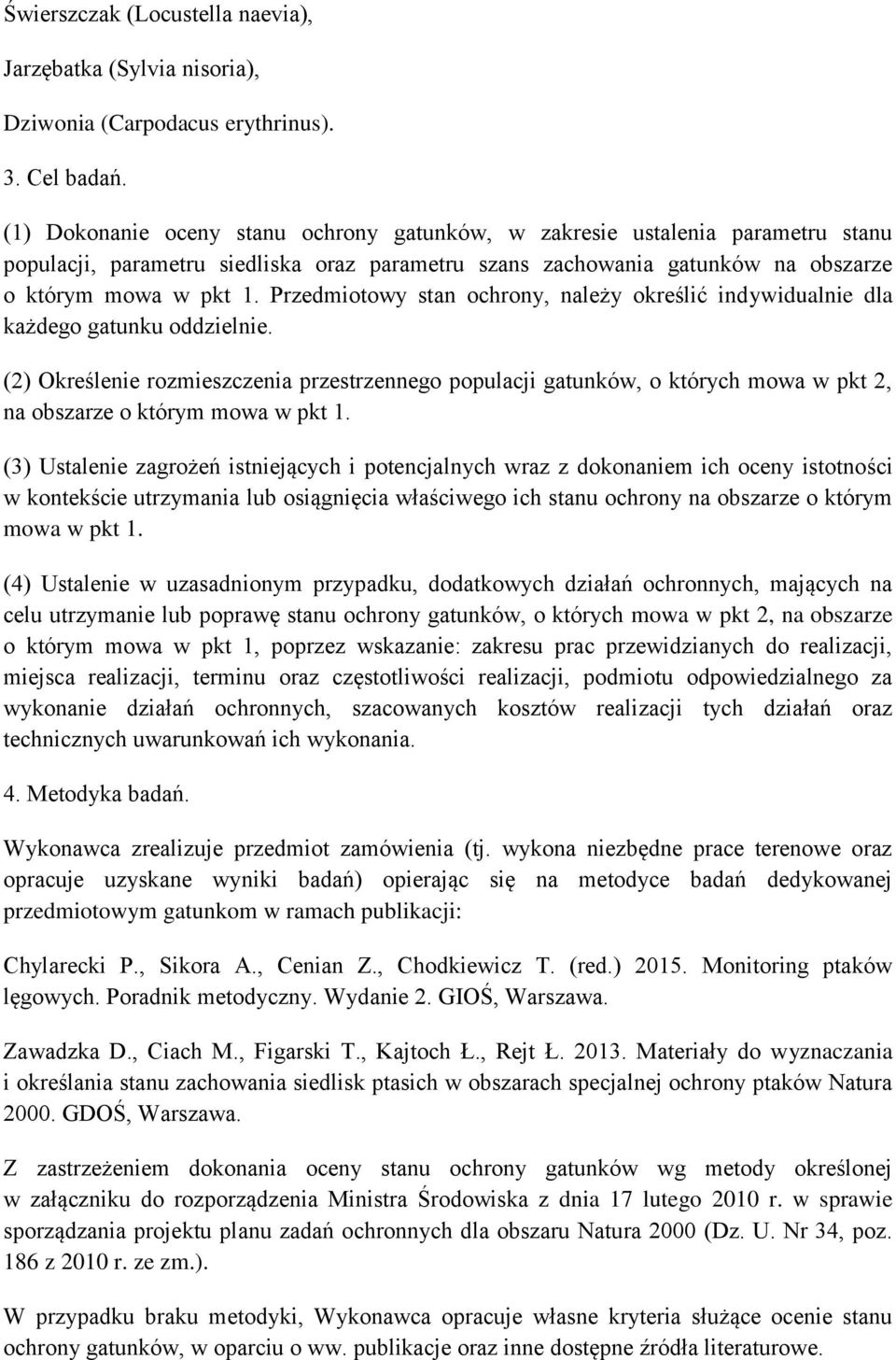 Przedmiotowy stan ochrony, należy określić indywidualnie dla każdego gatunku oddzielnie.