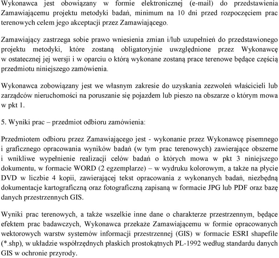 Zamawiający zastrzega sobie prawo wniesienia zmian i/lub uzupełnień do przedstawionego projektu metodyki, które zostaną obligatoryjnie uwzględnione przez Wykonawcę w ostatecznej jej wersji i w