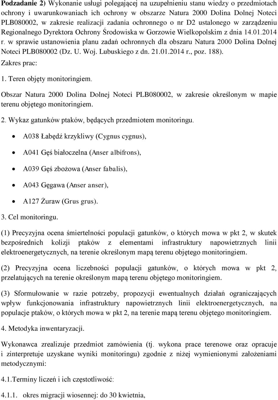 w sprawie ustanowienia planu zadań ochronnych dla obszaru Natura 2000 Dolina Dolnej Noteci PLB080002 (Dz. U. Woj. Lubuskiego z dn. 21.01.2014 r., poz. 188). Zakres prac: 1. Teren objęty monitoringiem.