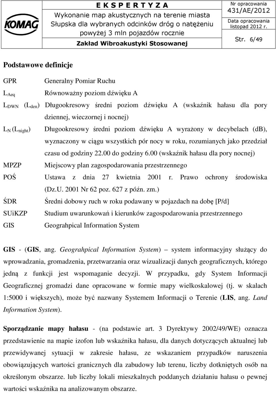 00 (wskaźnik hałasu dla pory nocnej) MPZP przestrzennego POŚ Ustawa z dnia 27 kwietnia 2001 r. Prawo ochrony środowiska (Dz.U. 2001 Nr 62 poz. 627 z późn. zm.