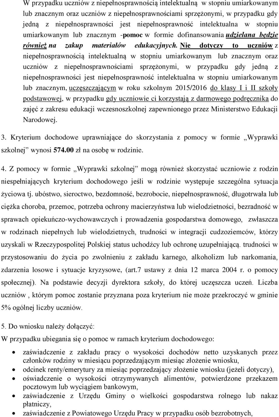 Nie dotyczy to uczniów z niepełnosprawnością intelektualną w stopniu umiarkowanym lub znacznym oraz uczniów z niepełnosprawnościami sprzężonymi, w przypadku gdy jedną z niepełnosprawności jest