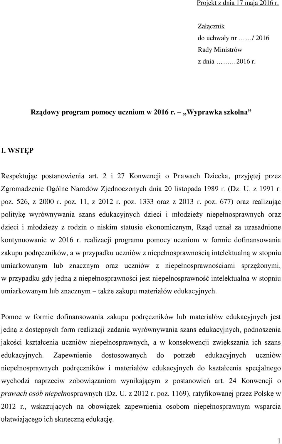 poz. 677) oraz realizując politykę wyrównywania szans edukacyjnych dzieci i młodzieży niepełnosprawnych oraz dzieci i młodzieży z rodzin o niskim statusie ekonomicznym, Rząd uznał za uzasadnione