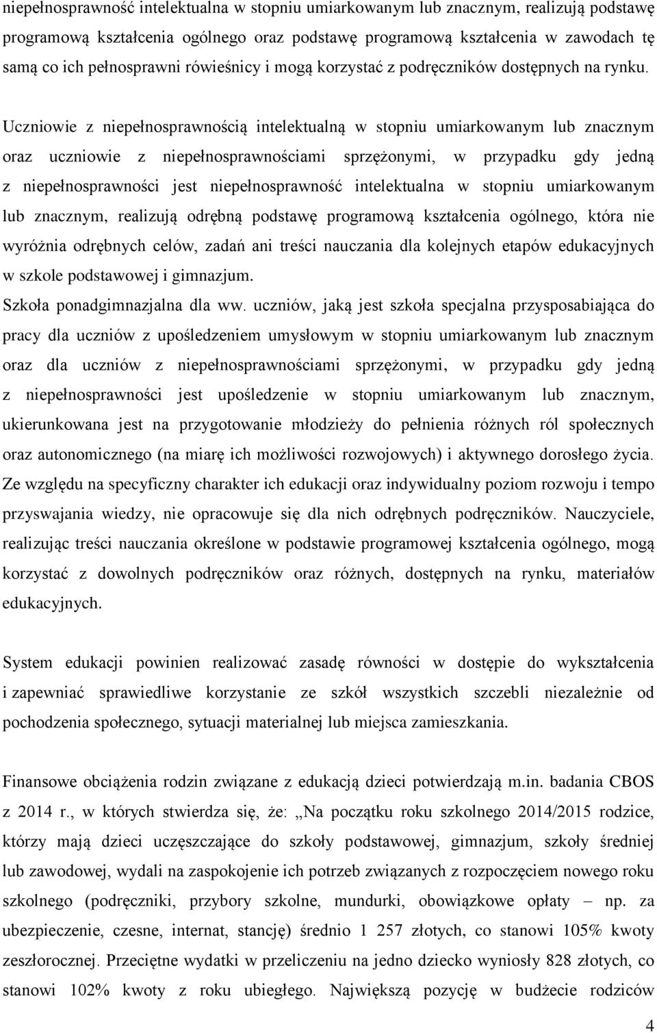 Uczniowie z niepełnosprawnością intelektualną w stopniu umiarkowanym lub znacznym oraz uczniowie z niepełnosprawnościami sprzężonymi, w przypadku gdy jedną z niepełnosprawności jest niepełnosprawność