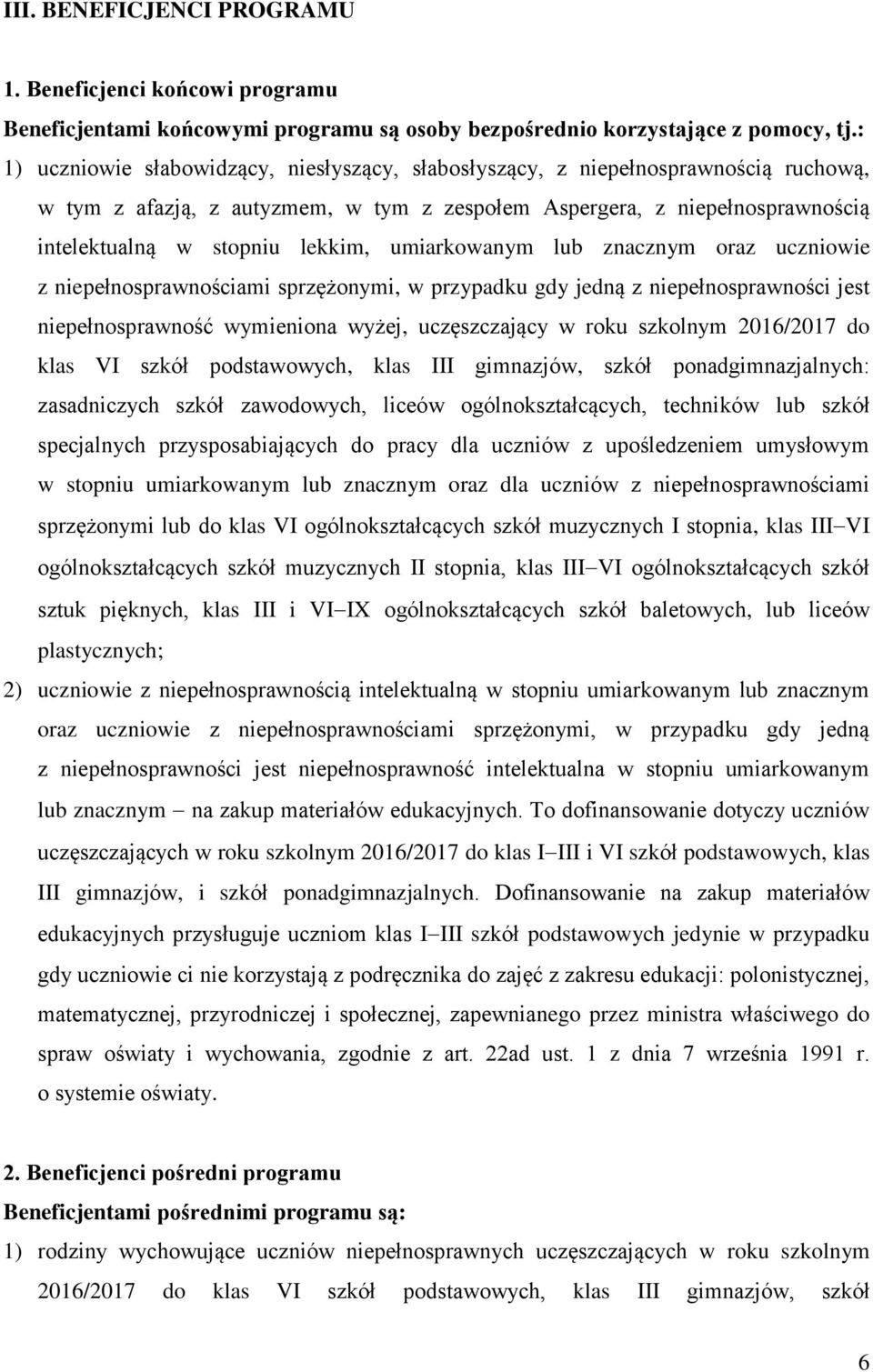 umiarkowanym lub znacznym oraz uczniowie z niepełnosprawnościami sprzężonymi, w przypadku gdy jedną z niepełnosprawności jest niepełnosprawność wymieniona wyżej, uczęszczający w roku szkolnym