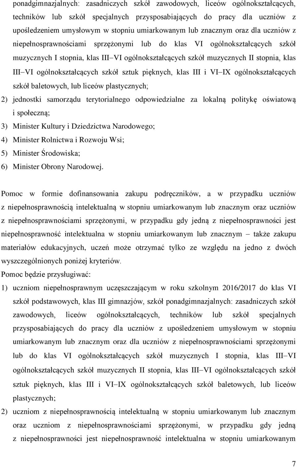 ogólnokształcących szkół sztuk pięknych, klas III i VI IX ogólnokształcących szkół baletowych, lub liceów plastycznych; 2) jednostki samorządu terytorialnego odpowiedzialne za lokalną politykę