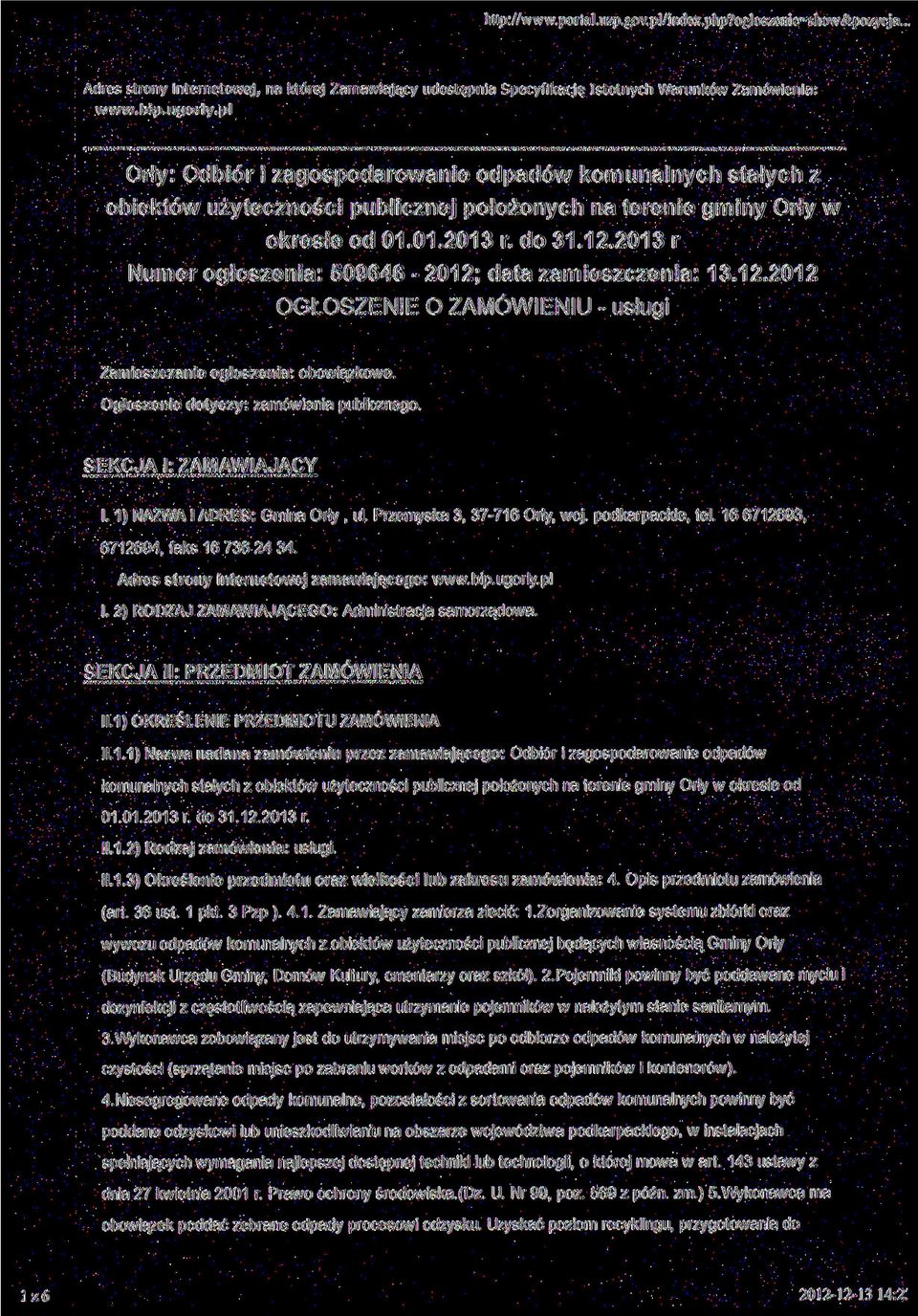 2013 r Numer ogłoszenia: 509646-2012; data zamieszczenia: 13.12.2012 OGŁOSZENIE O ZAMÓWIENIU - usługi Zamieszczanie ogłoszenia: obowiązkowe. Ogłoszenie dotyczy: zamówienia publicznego.