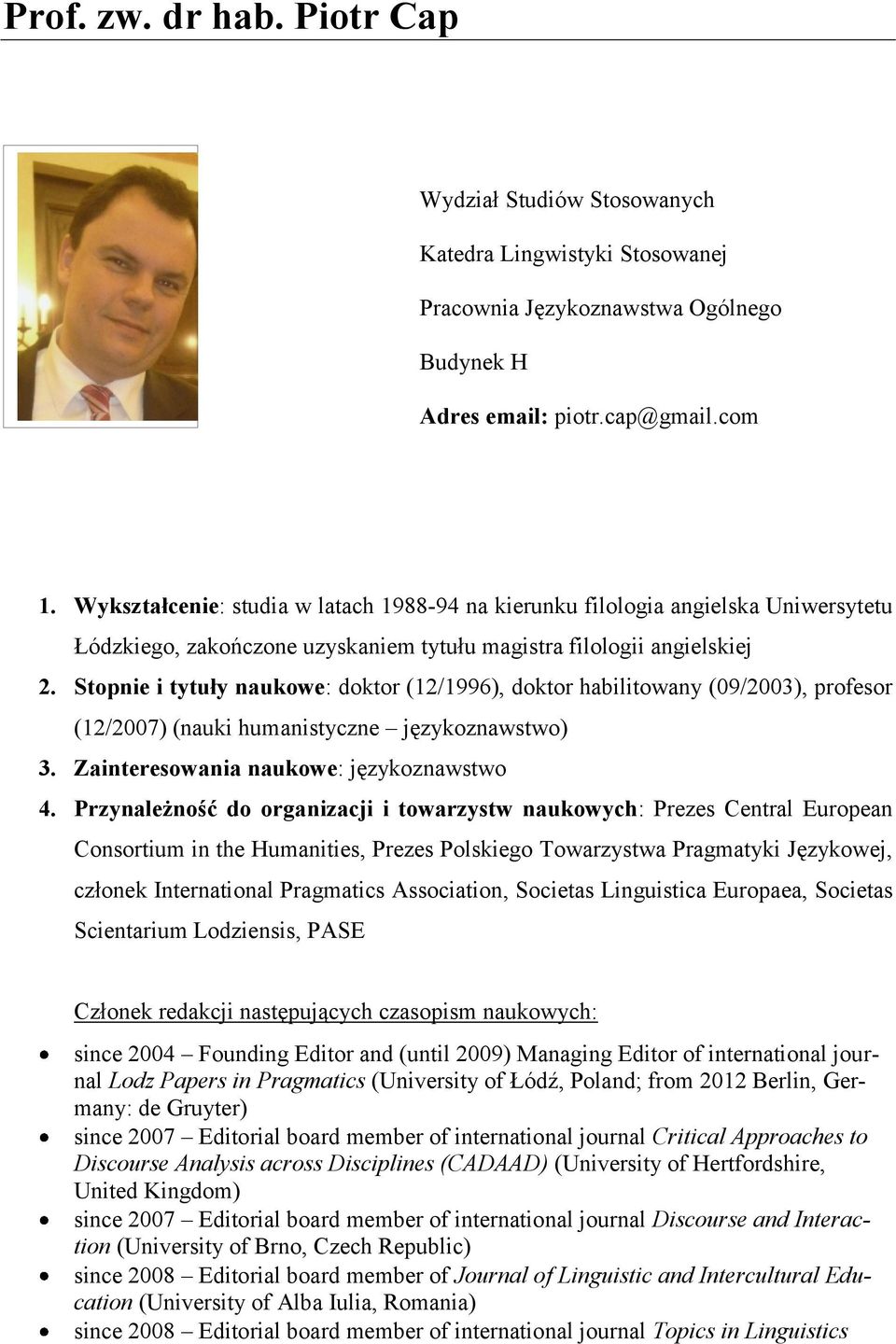 Stopnie i tytuły naukowe: doktor (12/1996), doktor habilitowany (09/2003), profesor (12/2007) (nauki humanistyczne językoznawstwo) 3. Zainteresowania naukowe: językoznawstwo 4.