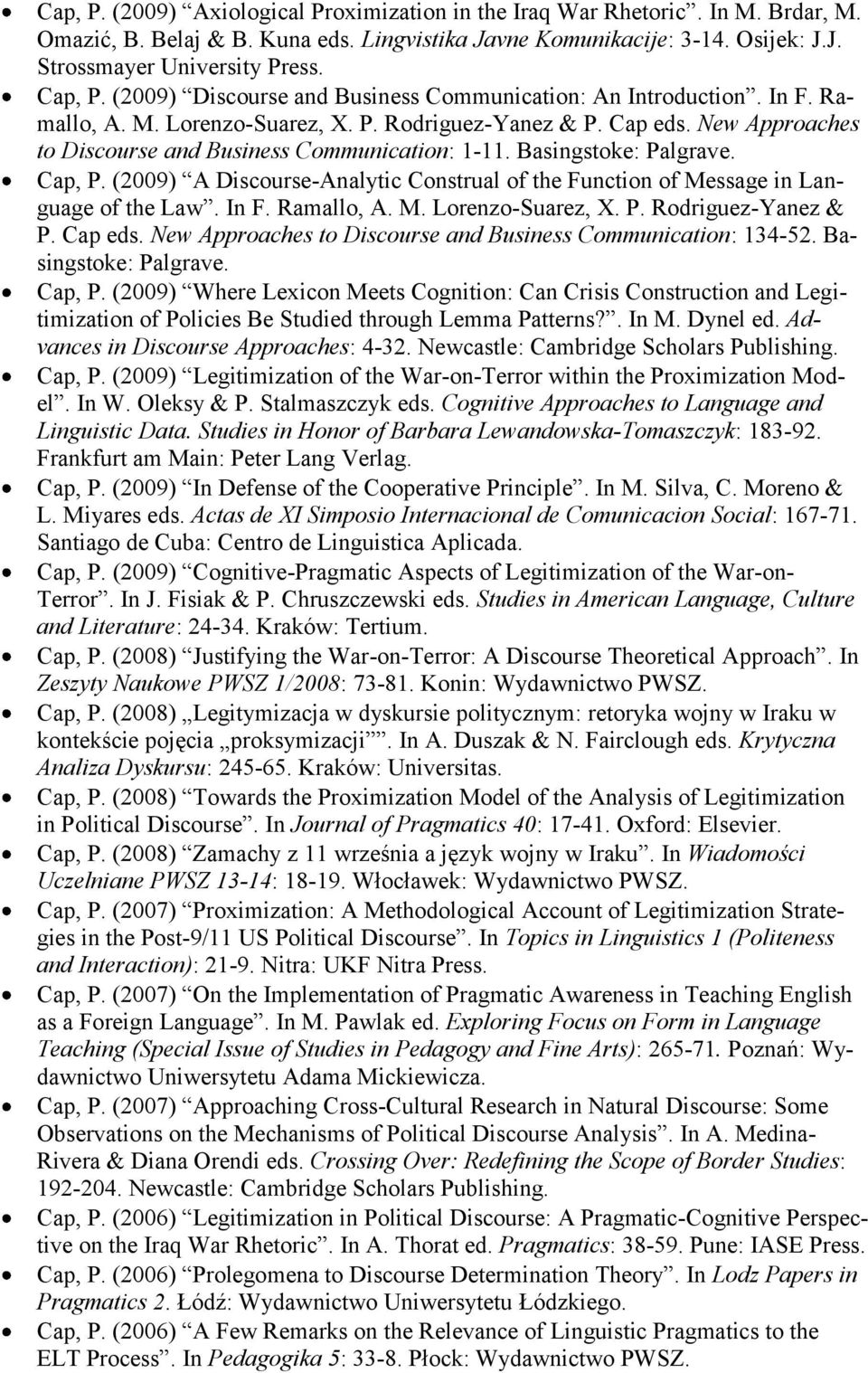 New Approaches to Discourse and Business Communication: 1-11. Basingstoke: Palgrave. Cap, P. (2009) A Discourse-Analytic Construal of the Function of Message in Language of the Law. In F. Ramallo, A.