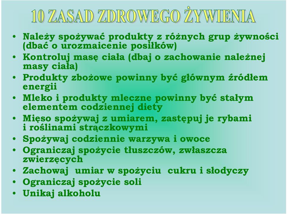 elementem codziennej diety Mięso spożywaj z umiarem, zastępuj je rybami i roślinami strączkowymi Spożywaj codziennie warzywa i