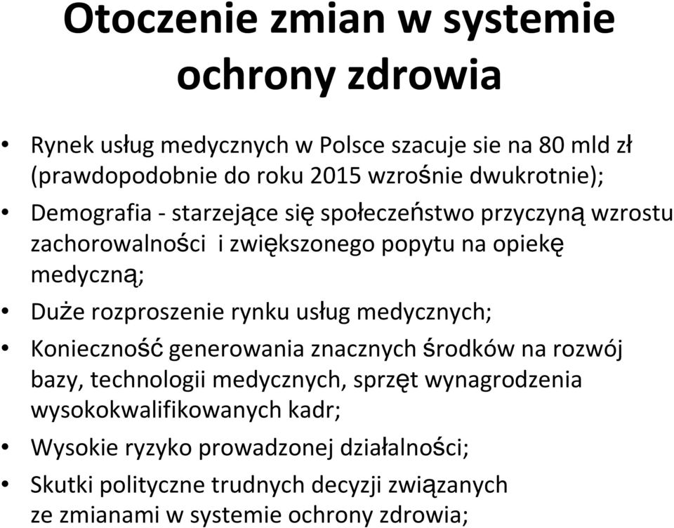 rozproszenie rynku usług medycznych; Koniecznośćgenerowania znacznych środków na rozwój bazy, technologii medycznych, sprzęt wynagrodzenia