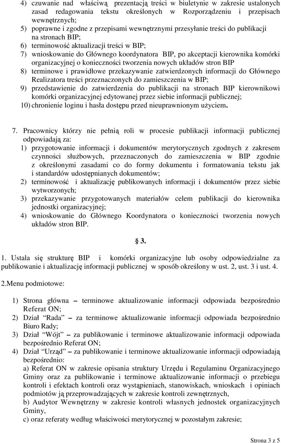 o konieczności tworzenia nowych układów stron BIP 8) terminowe i prawidłowe przekazywanie zatwierdzonych informacji do Głównego Realizatora treści przeznaczonych do zamieszczenia w BIP; 9)