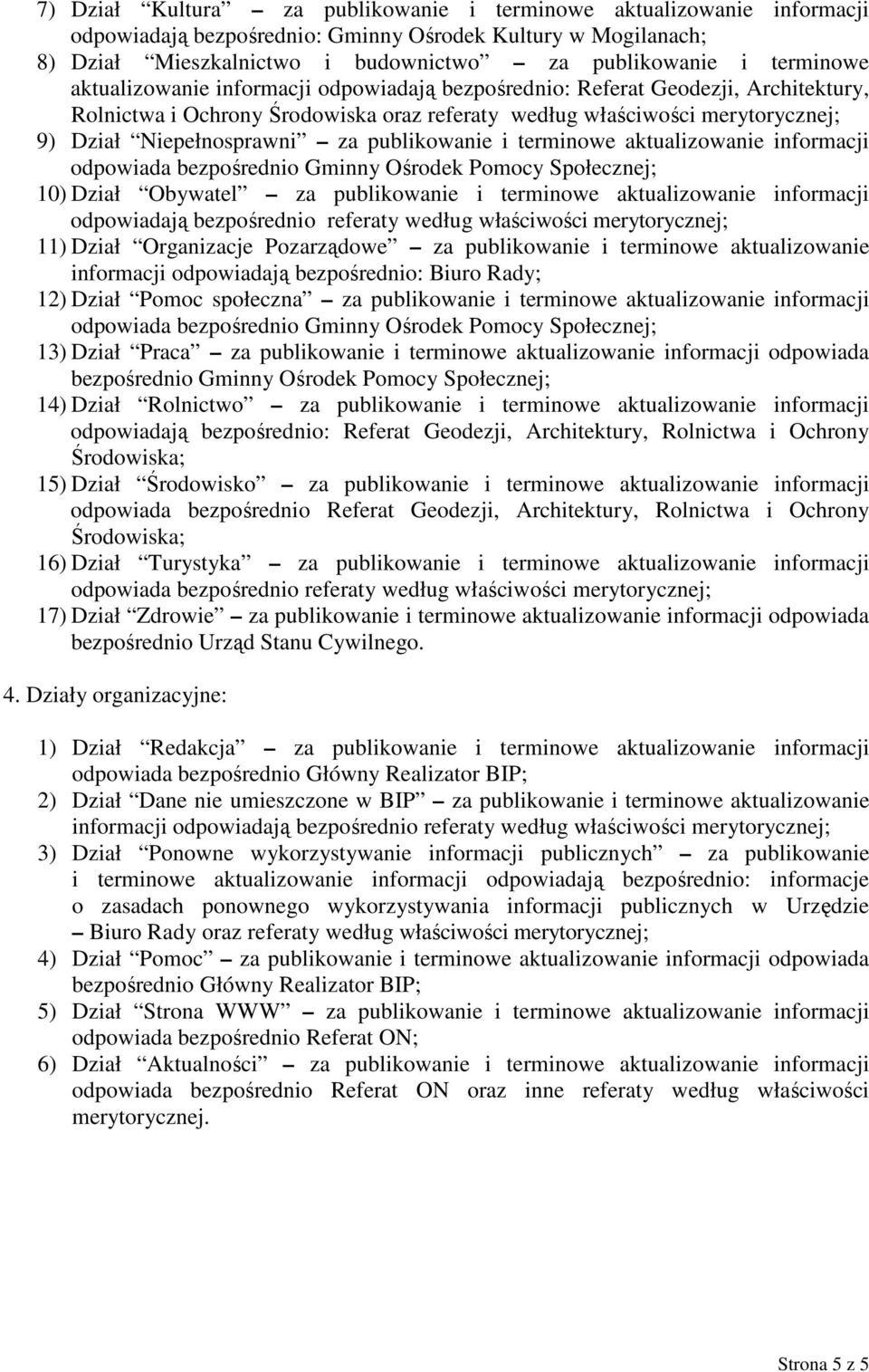 publikowanie i terminowe aktualizowanie informacji odpowiada bezpośrednio Gminny Ośrodek Pomocy Społecznej; 10) Dział Obywatel za publikowanie i terminowe aktualizowanie informacji odpowiadają