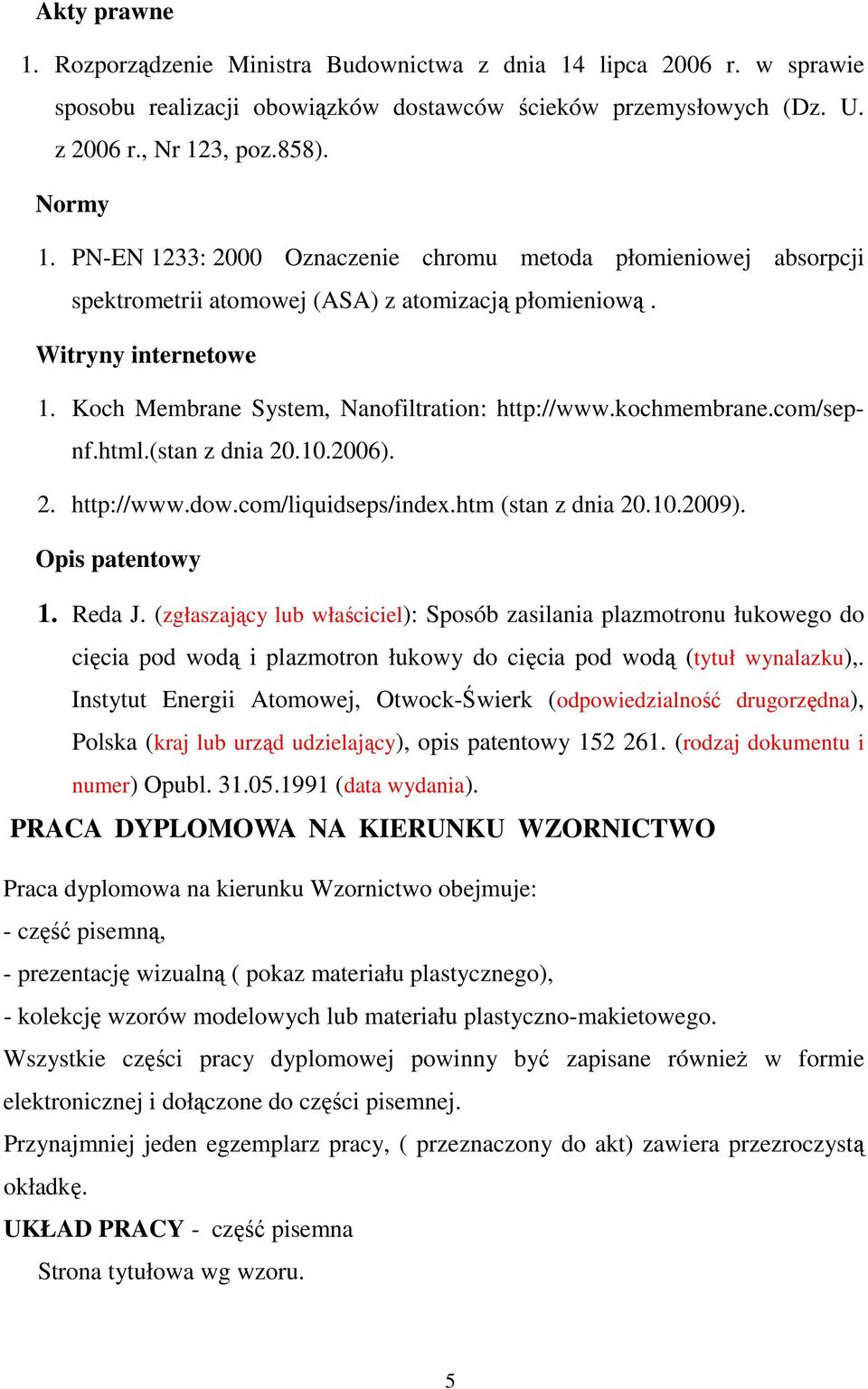 kochmembrane.com/sepnf.html.(stan z dnia 20.10.2006). 2. http://www.dow.com/liquidseps/index.htm (stan z dnia 20.10.2009). Opis patentowy 1. Reda J.