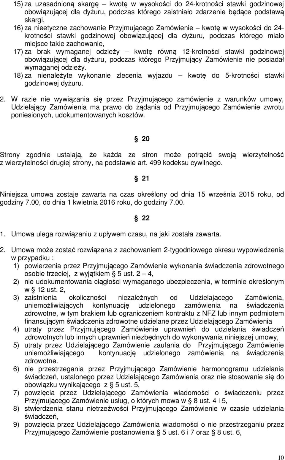 12-krotności stawki godzinowej obowiązującej dla dyżuru, podczas którego Przyjmujący Zamówienie nie posiadał wymaganej odzieży.