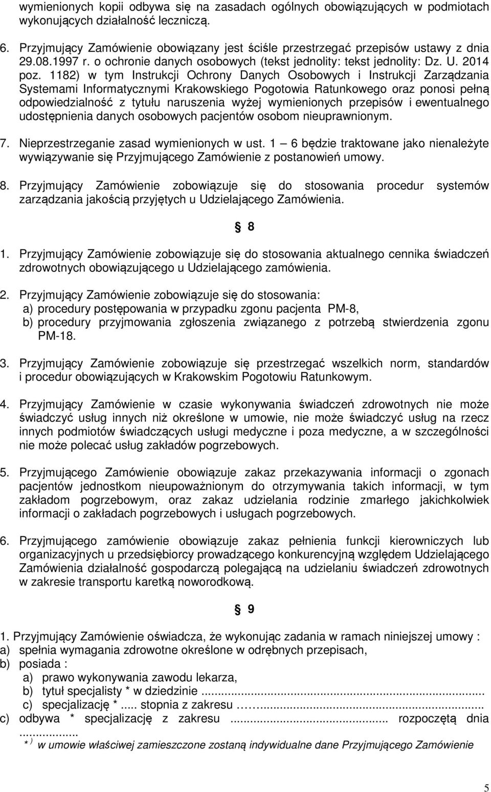 1182) w tym Instrukcji Ochrony Danych Osobowych i Instrukcji Zarządzania Systemami Informatycznymi Krakowskiego Pogotowia Ratunkowego oraz ponosi pełną odpowiedzialność z tytułu naruszenia wyżej